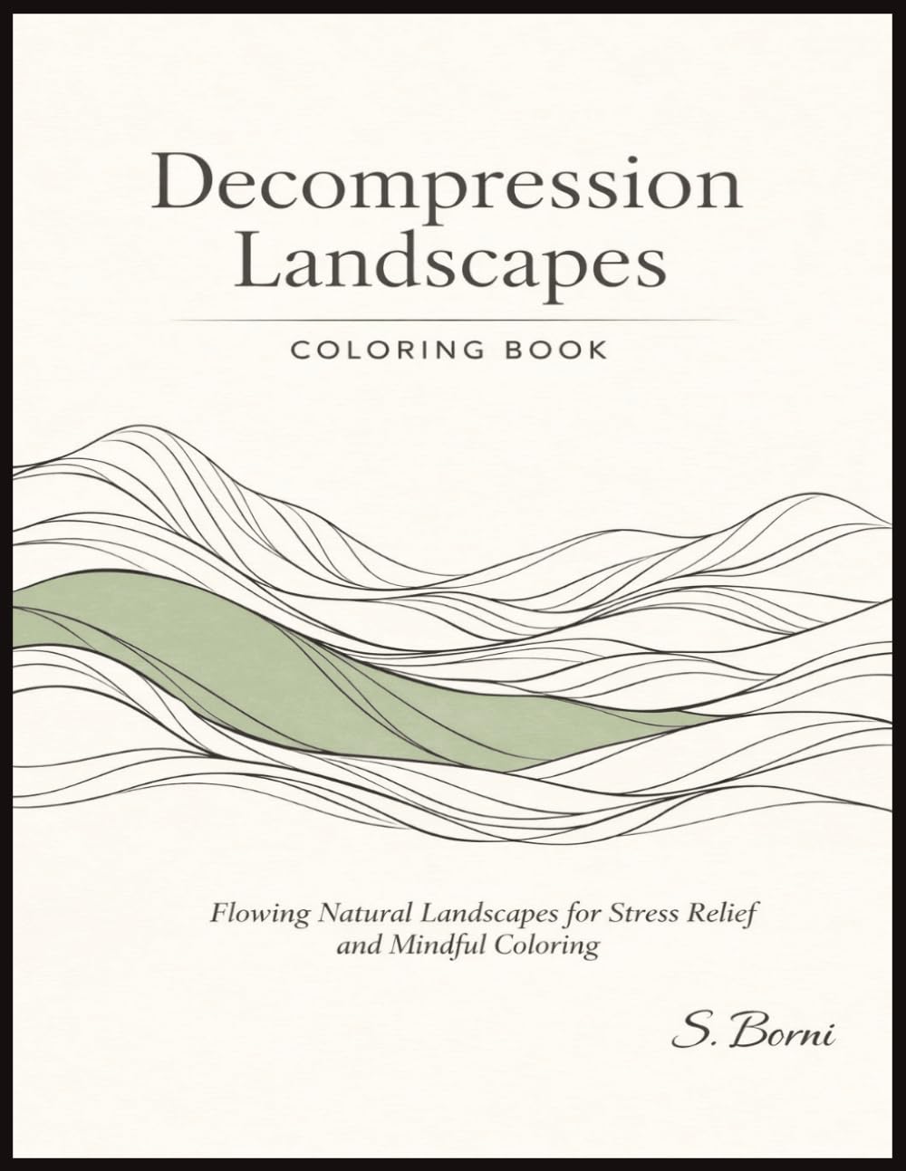 Decompression Landscapes Coloring Book: Flowing Mountain and Landscape Designs for Stress Relief, Relaxation and Mindful Coloring for Adults