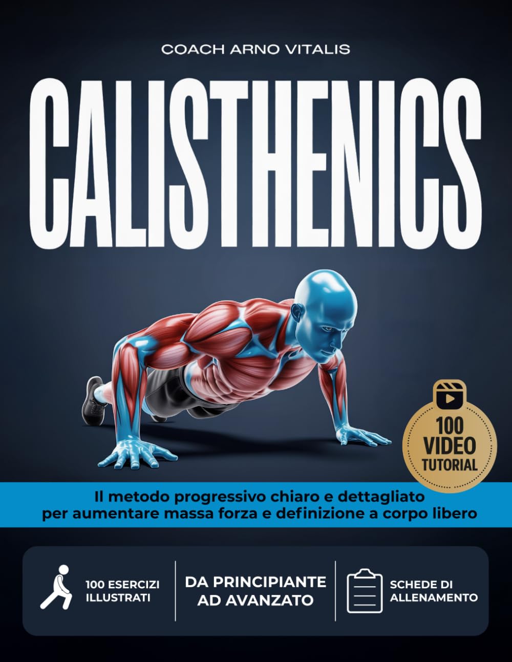 CALISTHENICS: Il Metodo Progressivo, Chiaro e Dettagliato per Aumentare Massa, Forza e Definizione a Corpo Libero con 100 Esercizi Illustrati e Video Dimostrativi per Tutti i Livelli