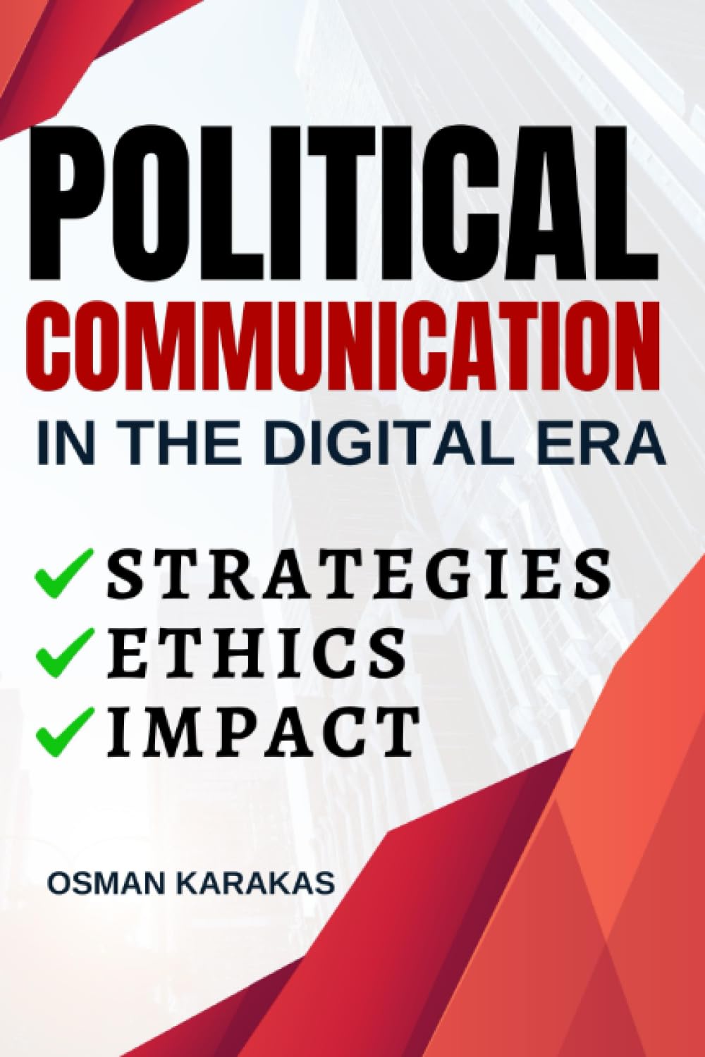 POLITICAL COMMUNICATION IN THE DIGITAL ERA: Strategies, Ethics and Impact (Research and Reference Series)