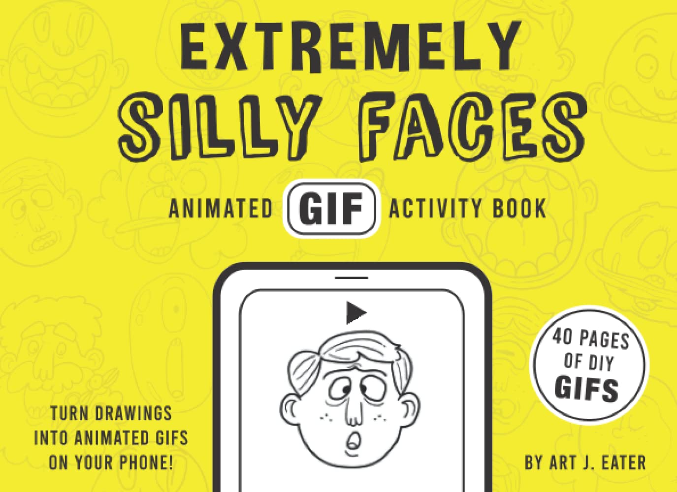 Extremely Silly Faces - Animated GIF Activity Book: A coloring book for GIF lovers!