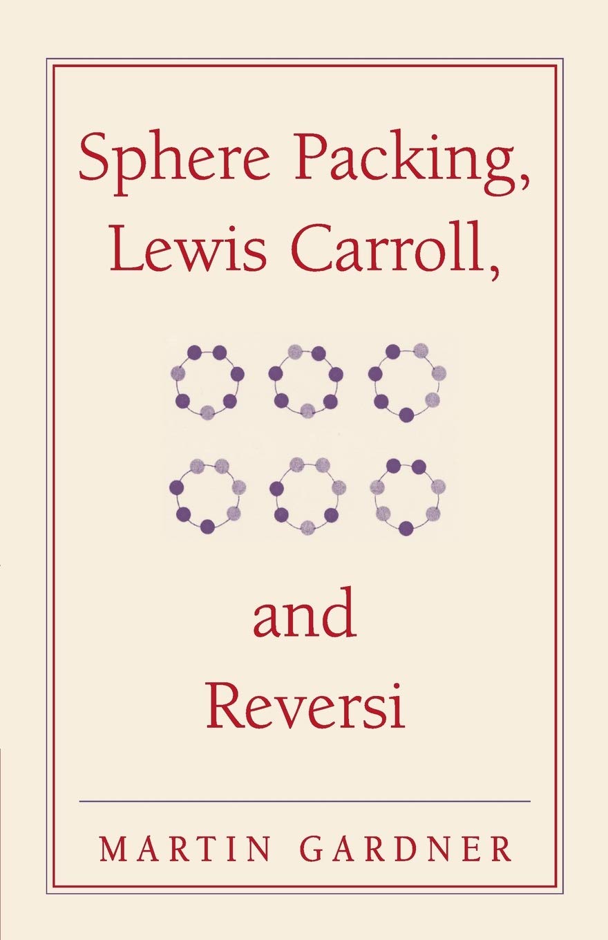 Sphere Packing, Lewis Carroll and Reversi (New Martin Gardner Mathematical Library)