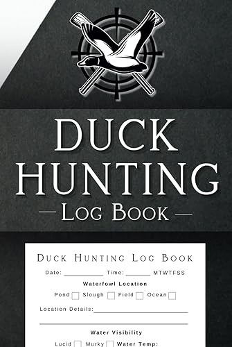 Duck Hunting Log Book: Record the Thrill of the Hunt, Species, Location, Weather, Terrain, Gear, Length, Weight, and More.
