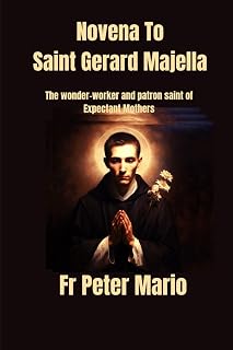 Novena to Saint Gerard Majella: The wonder-worker and patron saint of expectant mothers