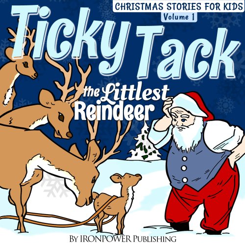 Ticky Tack The Littlest Reindeer - A Christmas Book for Children (Christmas Stories For Kids 1) (English Edition)