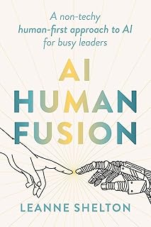 AI Human Fusion: A non-techy human-first approach to AI for busy leaders