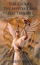 The Cloud, the Mystery and the Trumpet: A Scriptural look into Biblical clues concerning the rapture of the church and the end times.