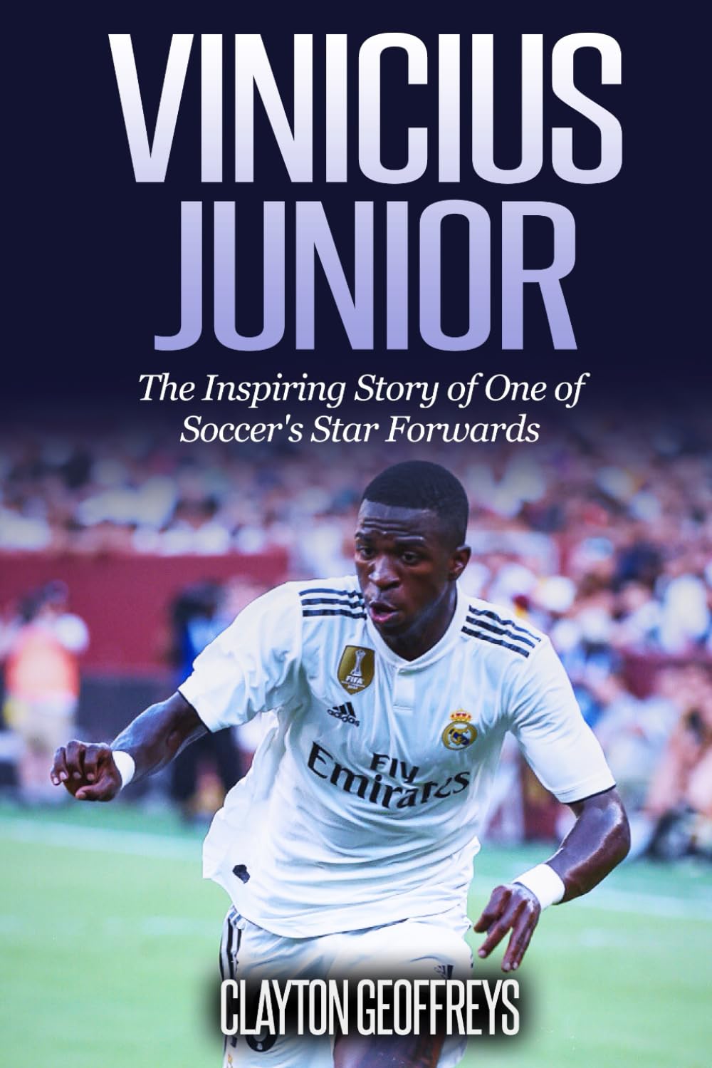 Vinicius Junior: The Inspiring Story of One of Soccer's Star Forwards (Soccer Biography Books)