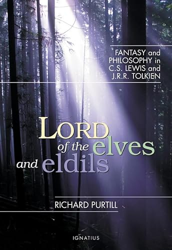 Lord of Elves and Eldils: Fantasy and Philosophy in C.S. Lewis and J.R.R. Tolkien