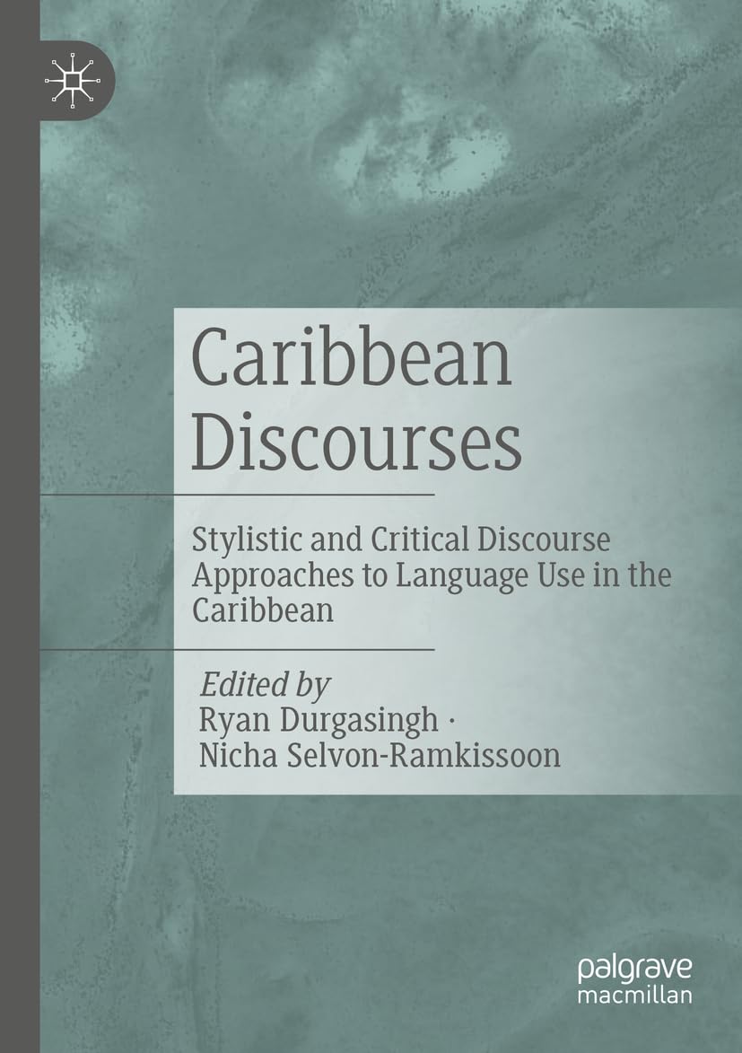 Caribbean Discourses: Stylistic and Critical Discourse Approaches to Language Use in the Caribbean