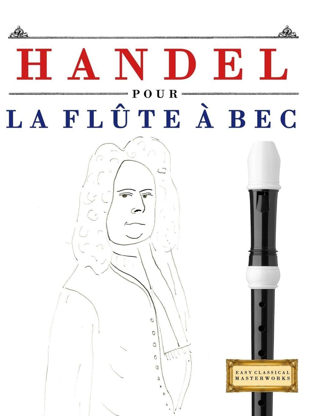 Handel pour la Flûte à bec: 10 pièces faciles pour la Flûte à bec débutant livre