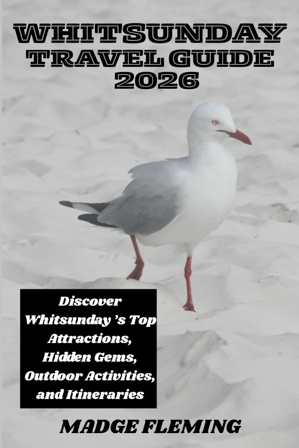 WHITSUNDAY TRAVEL GUIDE: Discover Whitsunday ’s Top Attractions, Hidden Gems, Outdoor Activities, and Itineraries