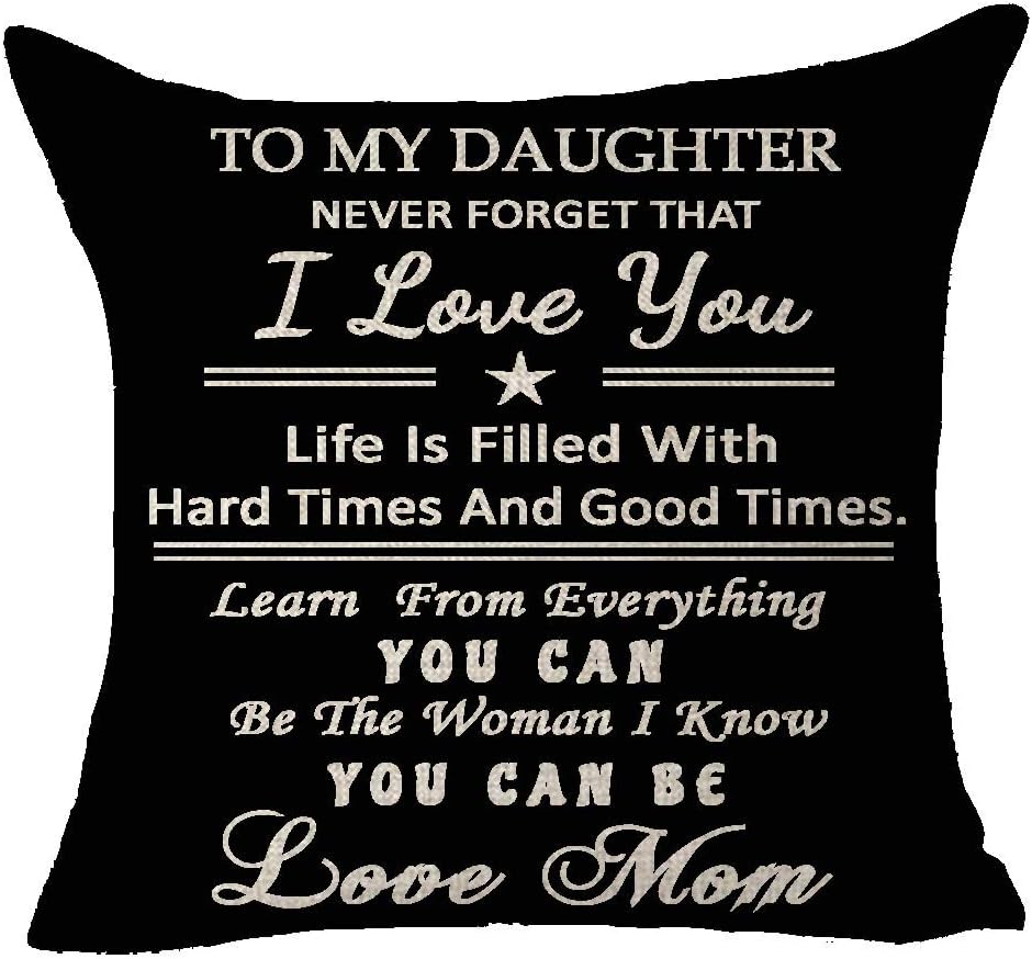 To My Daughter Never Forget I Love You Life Hard Good Time Learn Everything Be The Woman You Can Be Love Mom Blessing Throw Pillow Cover Cushion Case Cotton Linen Material Decorative 18X18 inches