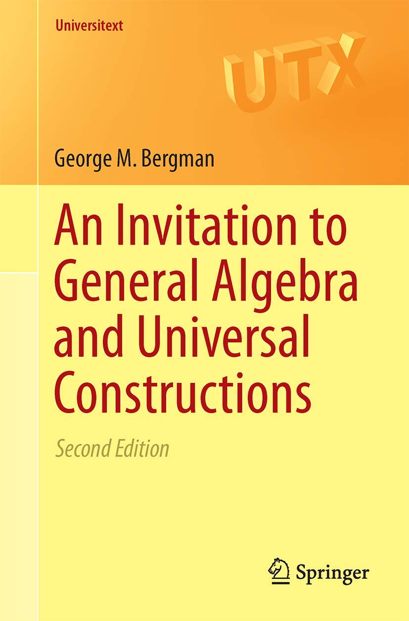 An Invitation to General Algebra and Universal Constructions (Universitext, Band 351)