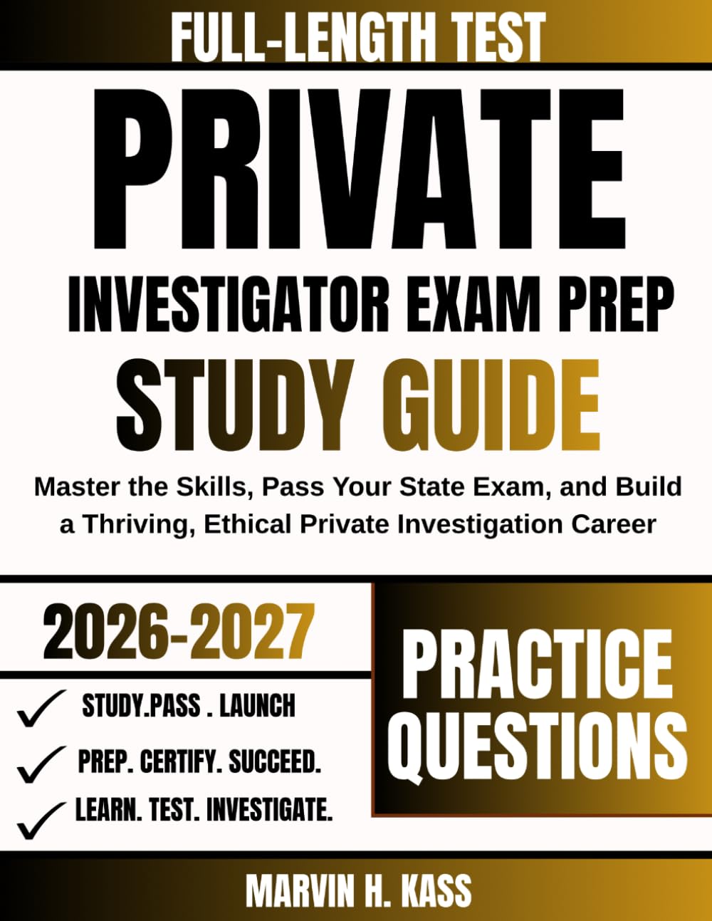 Private Investigator Exam Prep Study Guide 2026-2027: Master the Skills, Pass Your State Exam, and Build a Thriving, Ethical Private Investigation Career