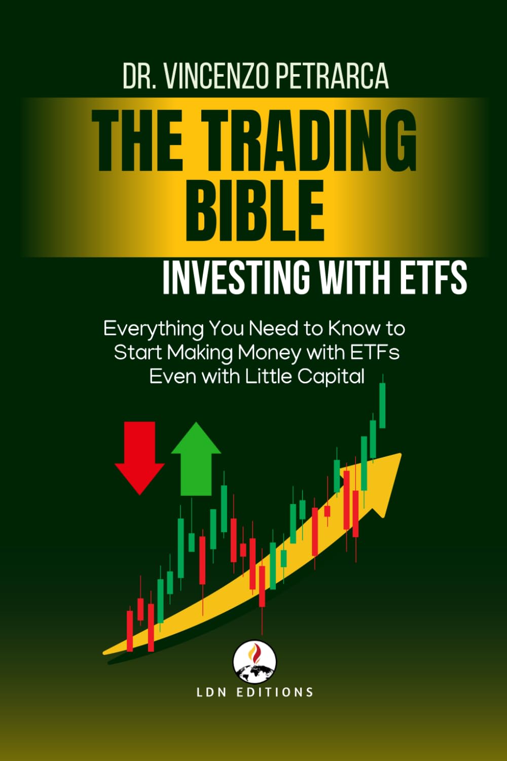 THE TRADING BIBLE Investing with ETFs: Everything You Need to Know to Start Making Money with ETFs Even with Little Capital