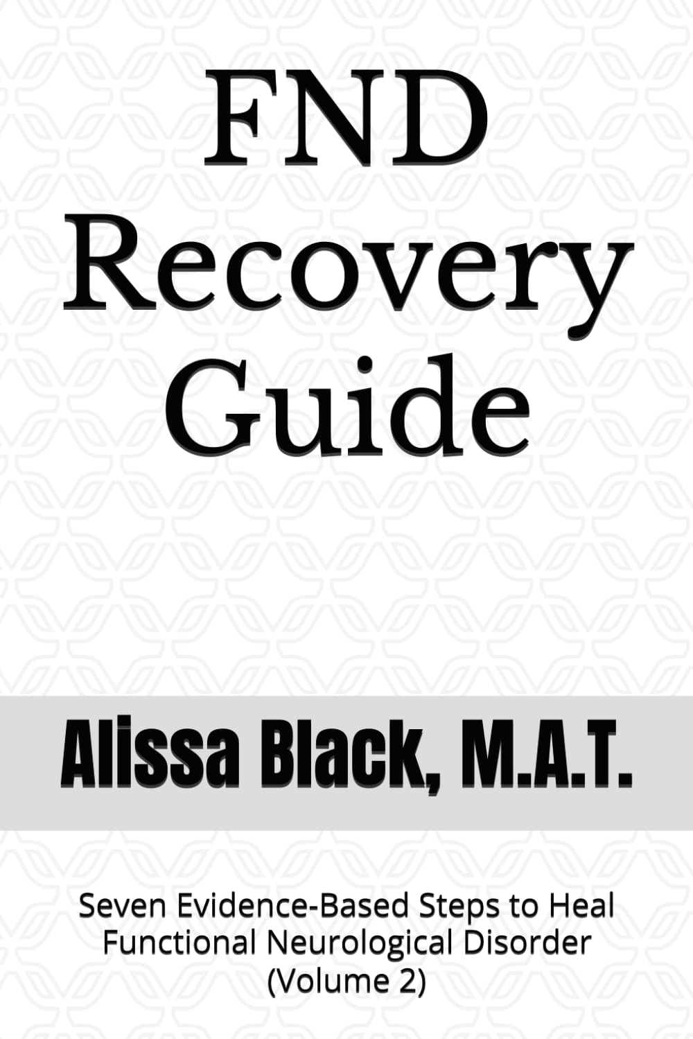 FND Recovery Guide: Seven Evidence-Based Steps to Heal Functional Neurological Disorder (Volume 2)