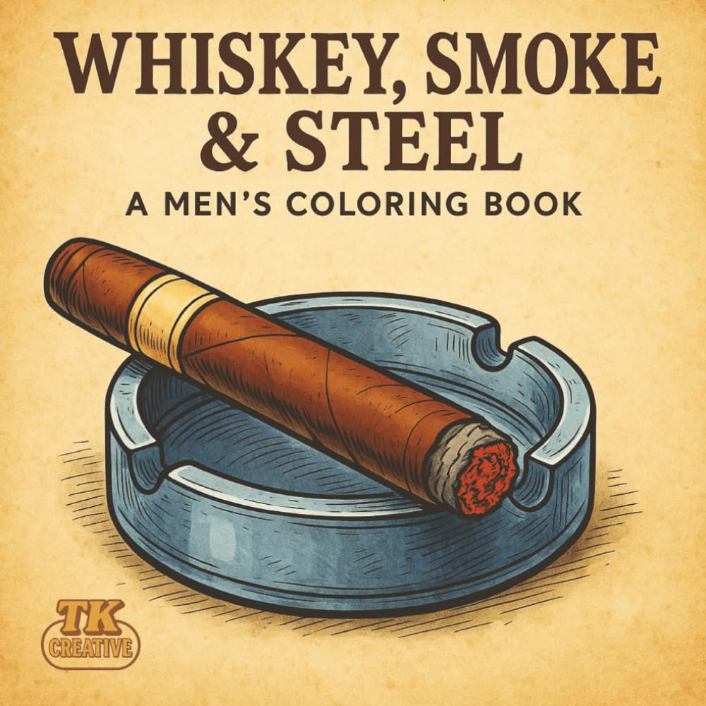 Whiskey, Smoke, & Steel: A Men's Coloring Book