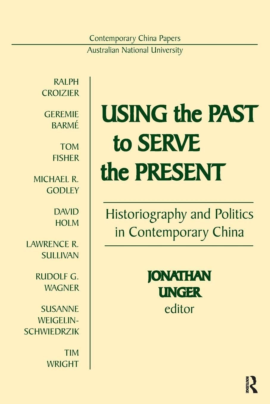Using the Past to Serve the Present: Historiography and Politics in Contemporary China (Contemporary China Papers)