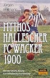 hallescher fc stadion  Mythos Hallescher FC Wacker 1900: Von der Ulrichs-Kirche zum Mitteldeutschen Meister