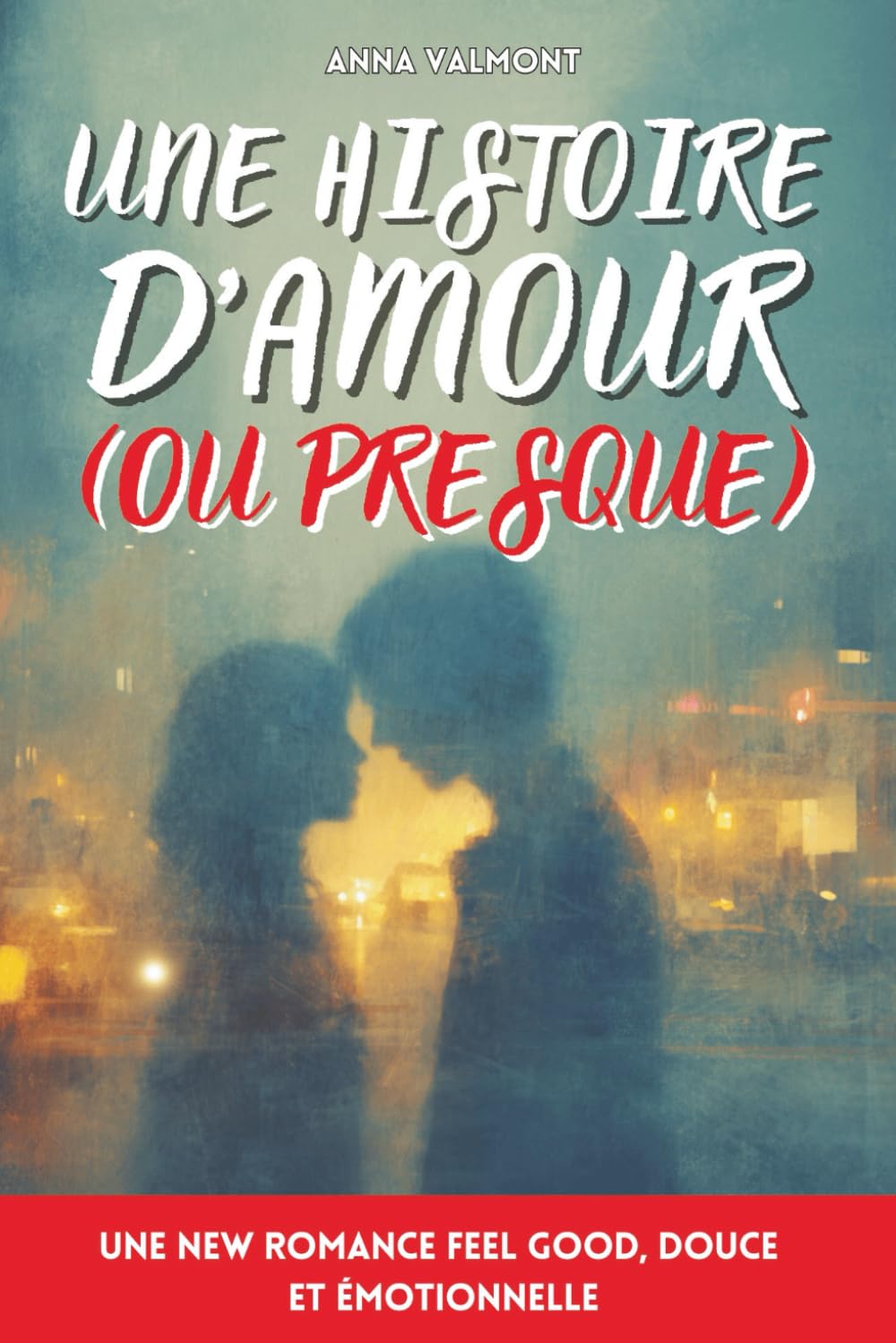 Une histoire d’amour (ou presque): Livre romance adulte – Une new romance feel good, douce et émotionnelle