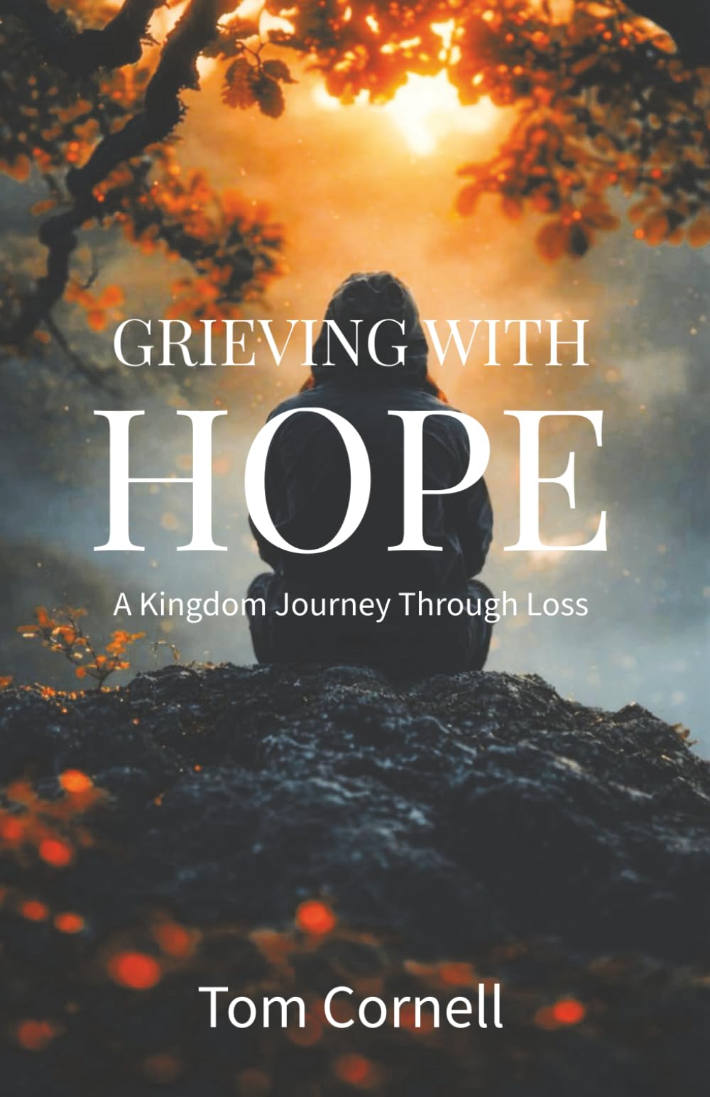 Grieving with Hope: A Kingdom Journey Through Loss