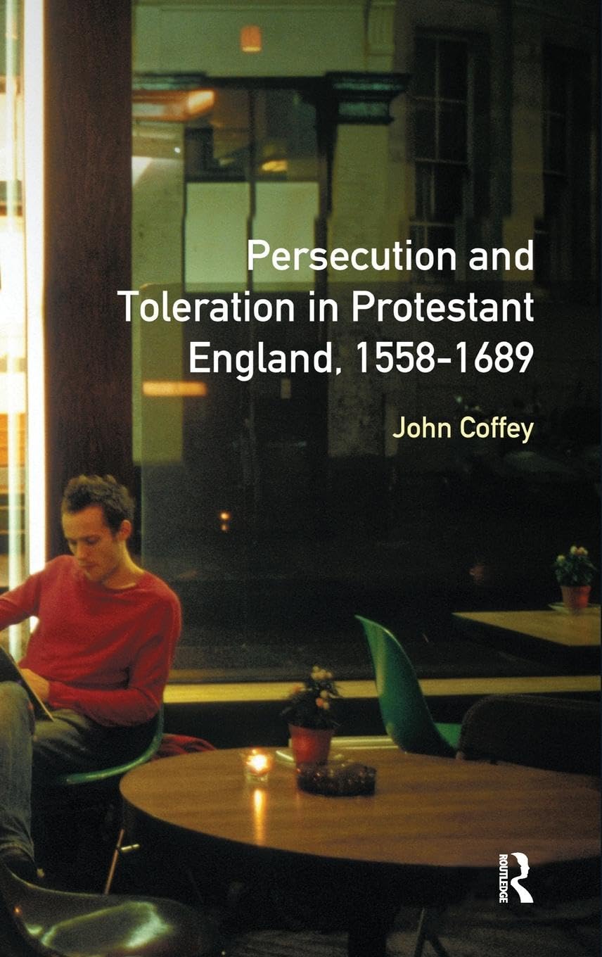 Persecution and Toleration in Protestant England 1558-1689 (Studies In Modern History)