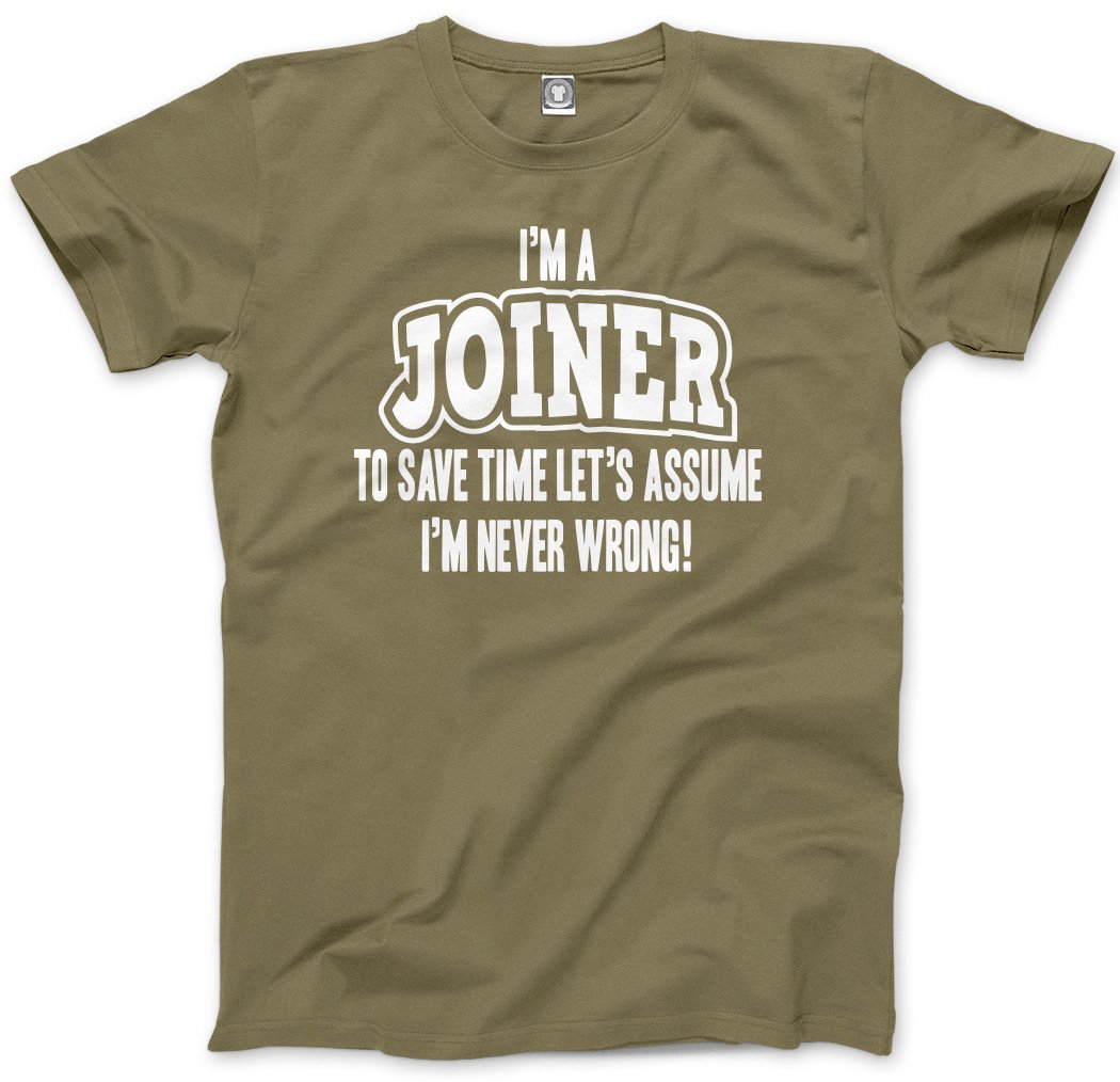Hotscamp Men's Khaki I'm A Joiner … Lets Assume I'm Never Wrong! Unisex T-Shirt - X-Large