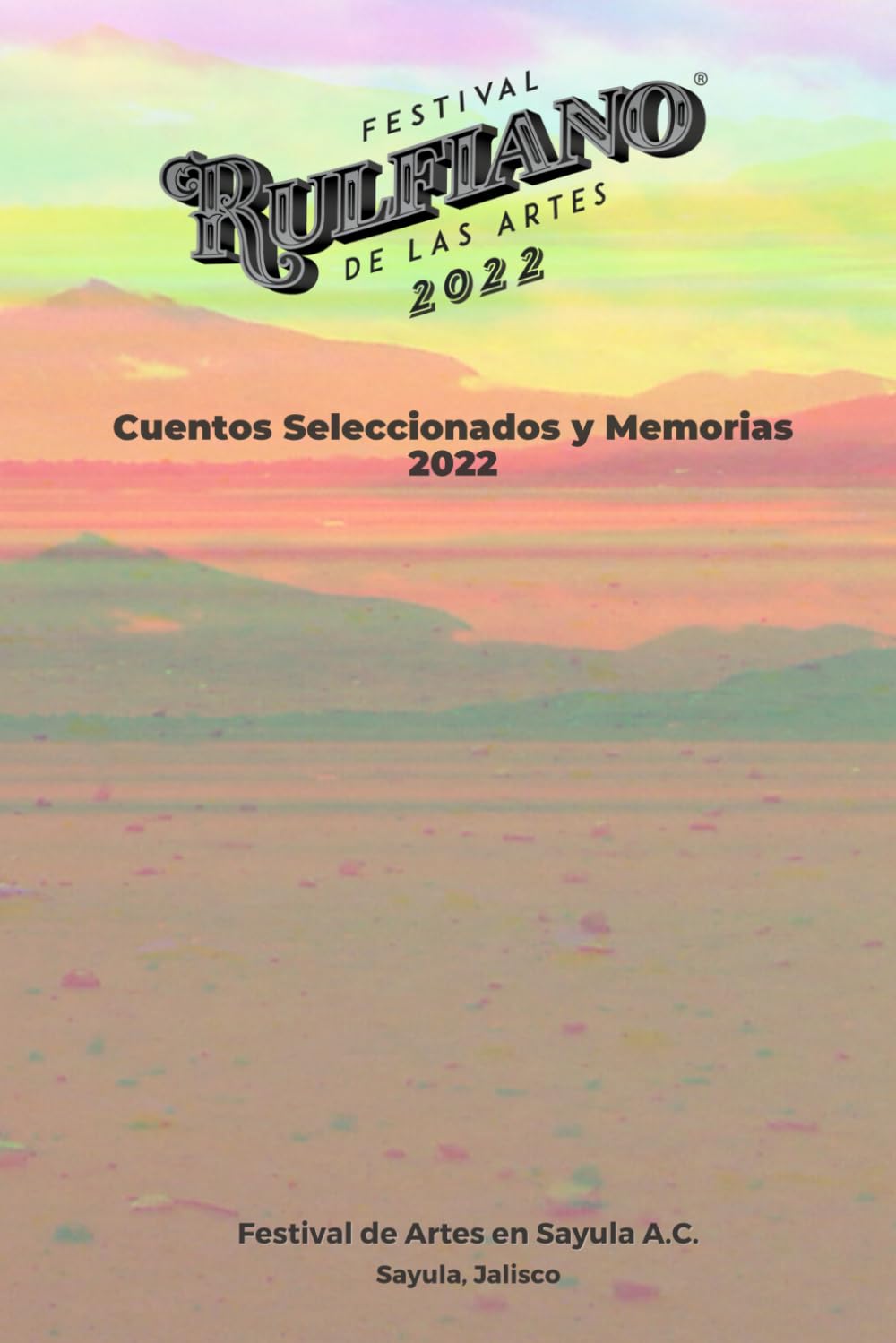 Festival Rulfiano de las Artes 2022: Cuentos Seleccionados y Memorias (Memorias del Festival Rulfiano de las Artes)