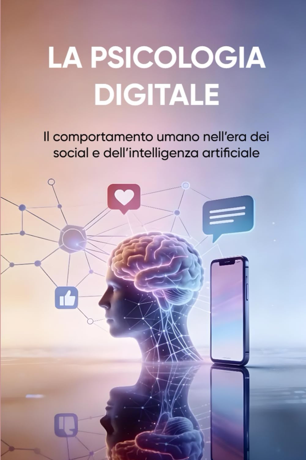 LA PSICOLOGIA DIGITALE: Il comportamento umano nell’era dei social e dell’intelligenza artificiale
