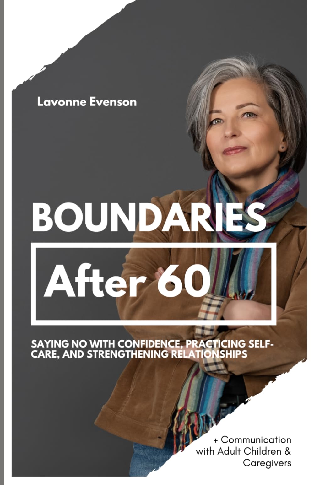 Boundaries After 60: Saying No with Confidence, Practicing Self-Care, and Strengthening Relationships