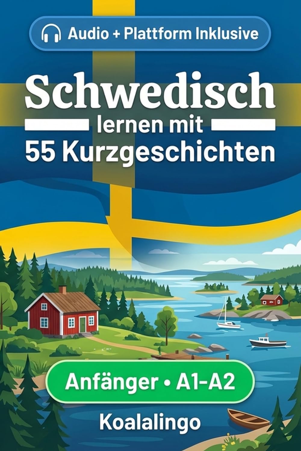 Schwedisch lernen mit 55 zweisprachigen Kurzgeschichten für Anfänger: Erweitern Sie Ihren Wortschatz, Ihr Leseverständnis und Ihre Schreibfähigkeiten mit Übungen für A1-A2 Lerner