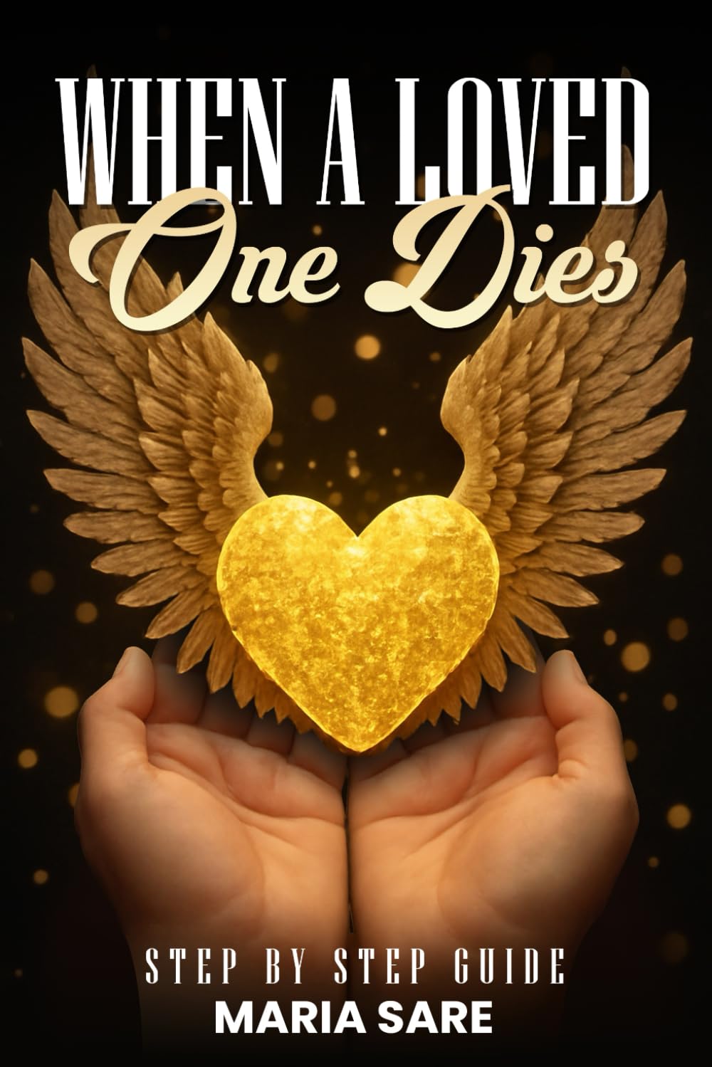 When A Love One Dies: A Step-By-Step Guide
