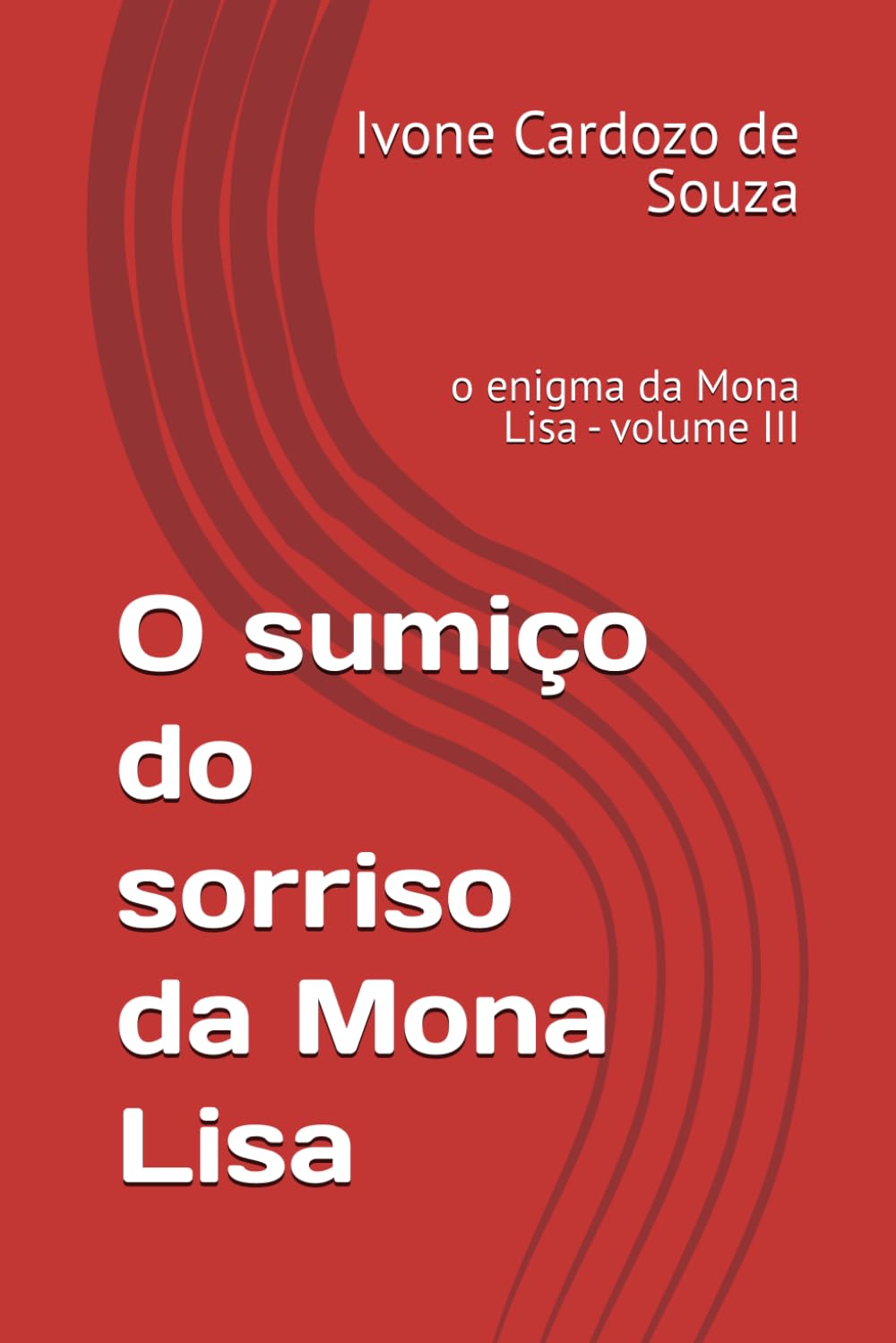 O sumiço do sorriso da Mona Lisa: o enigma da Mona Lisa - volume III