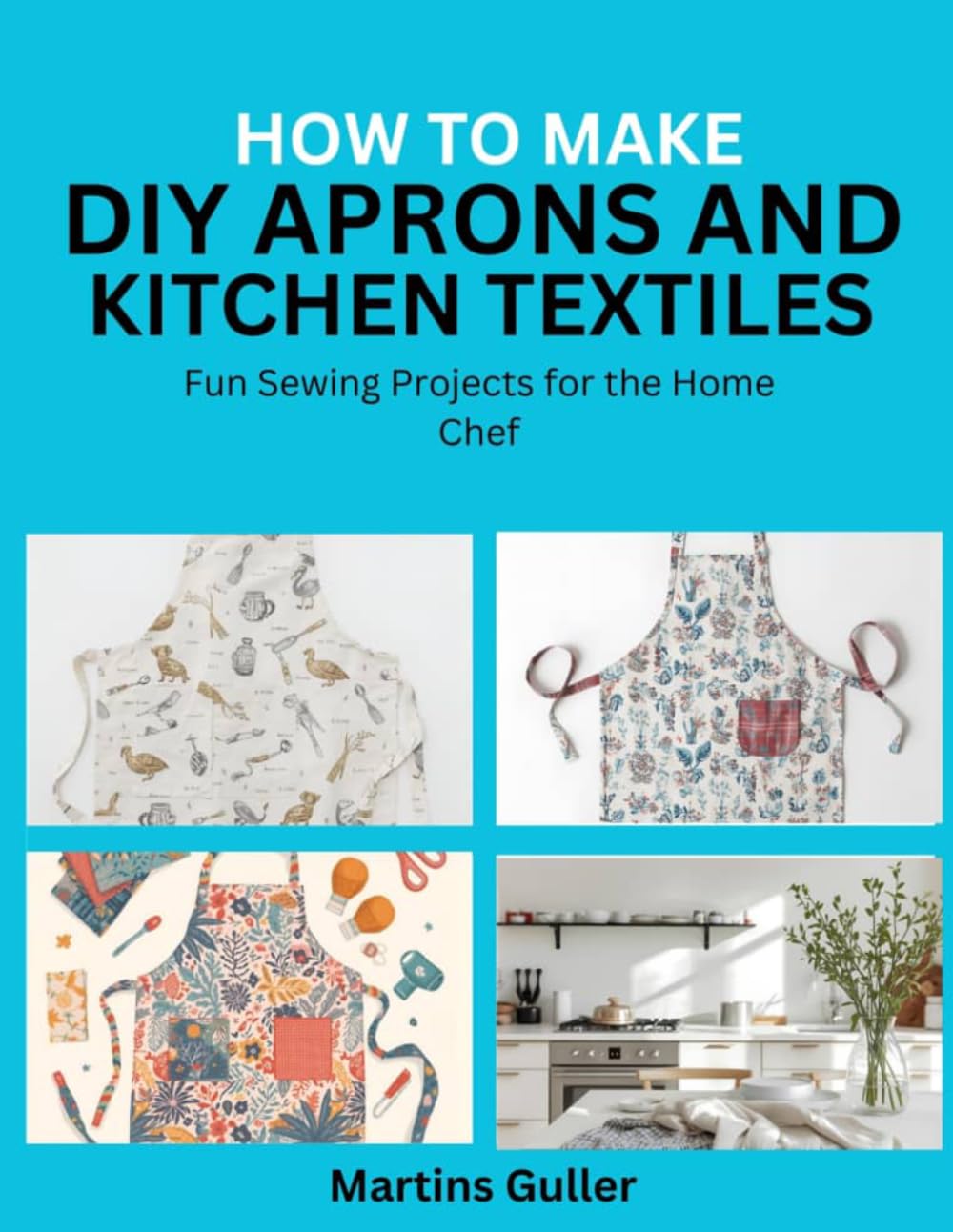 How to make DIY Aprons and Kitchen Textiles: Fun Sewing Projects for the Home Chef