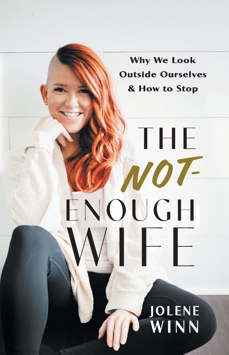 The Not-Enough Wife: Why We Look Outside Ourselves & How to Stop