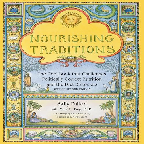 Nourishing Traditions: The Cookbook That Challenges Politically Correct Nutrition and the Diet Dictocrats: Fallon, Sally, Enig, Mary