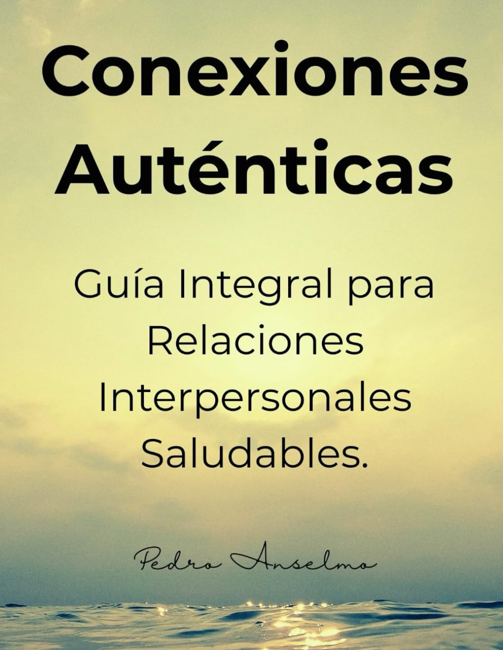 Conexiones Auténticas.: “Guía Integral para Relaciones Interpersonales Saludables.”