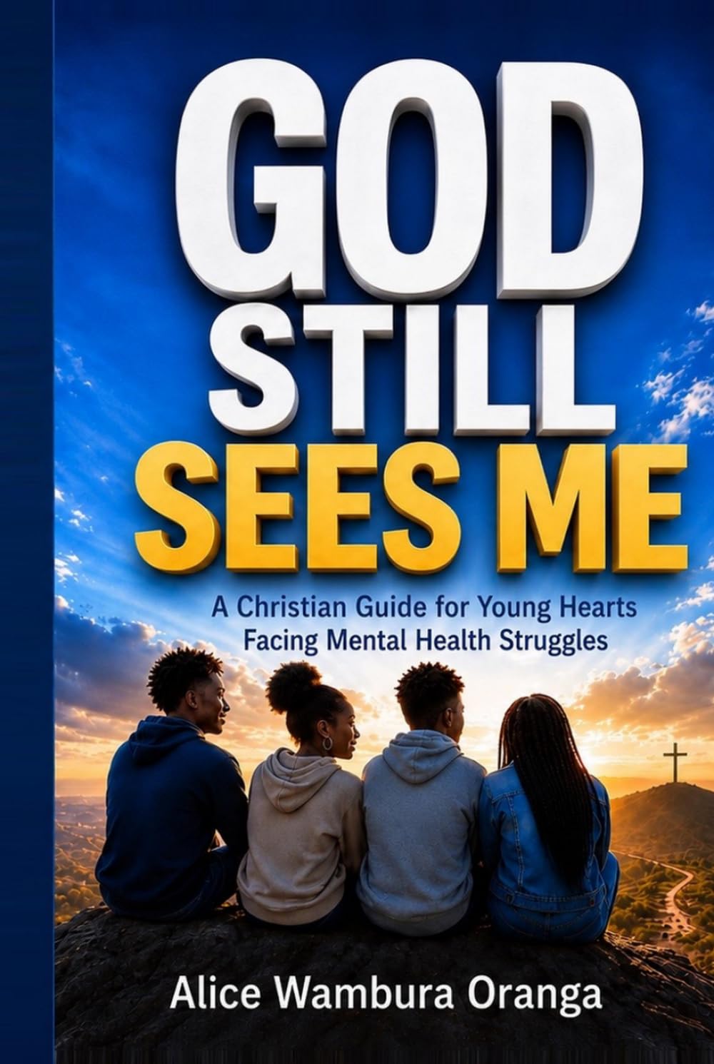 God still Sees Me: A Christian Guide for Young Hearts Facing Mental Health Struggles