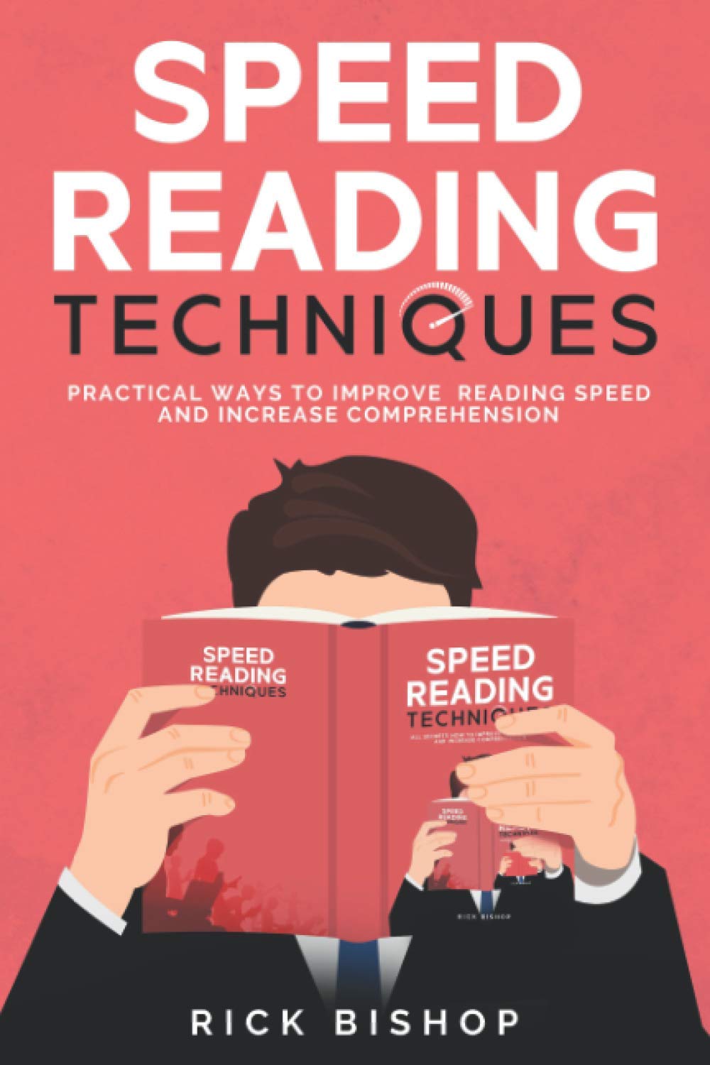 Speed Reading Techniques: Practical Ways to Improve Reading Speed and Increase Comprehension. Read Faster and Understand More.