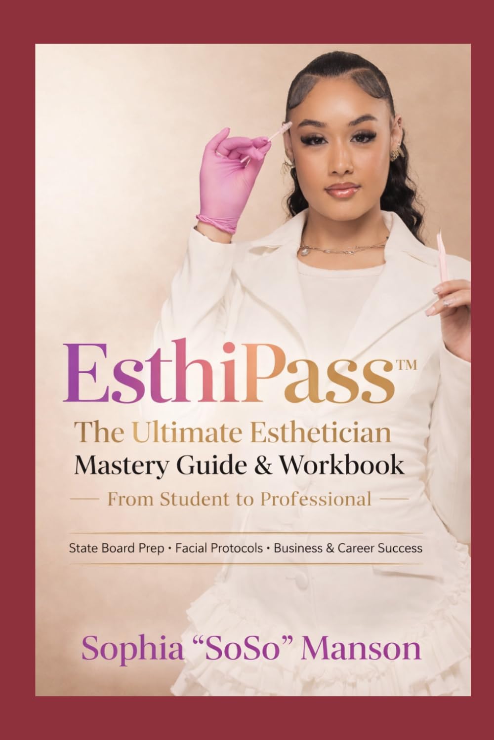 EsthiPass: The Ultimate Esthetician Mastery Guide & Workbook From Student to Professional