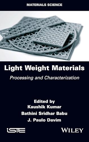 Light Weight Materials - Processing and Characterization (Materials Science)