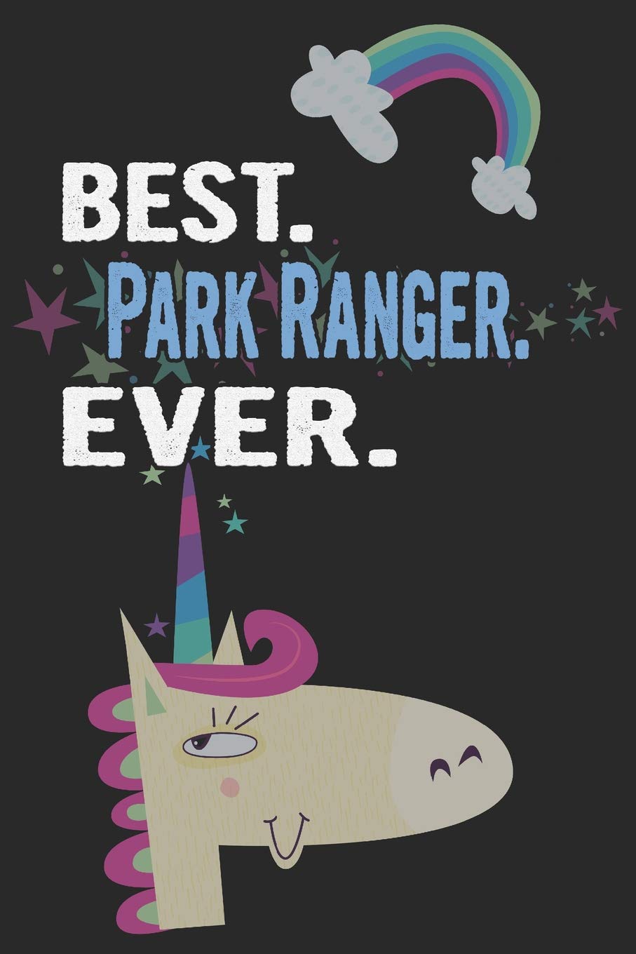 Best. Park Ranger. Ever.: Blank Lined Notebook Journal With A Unicorn