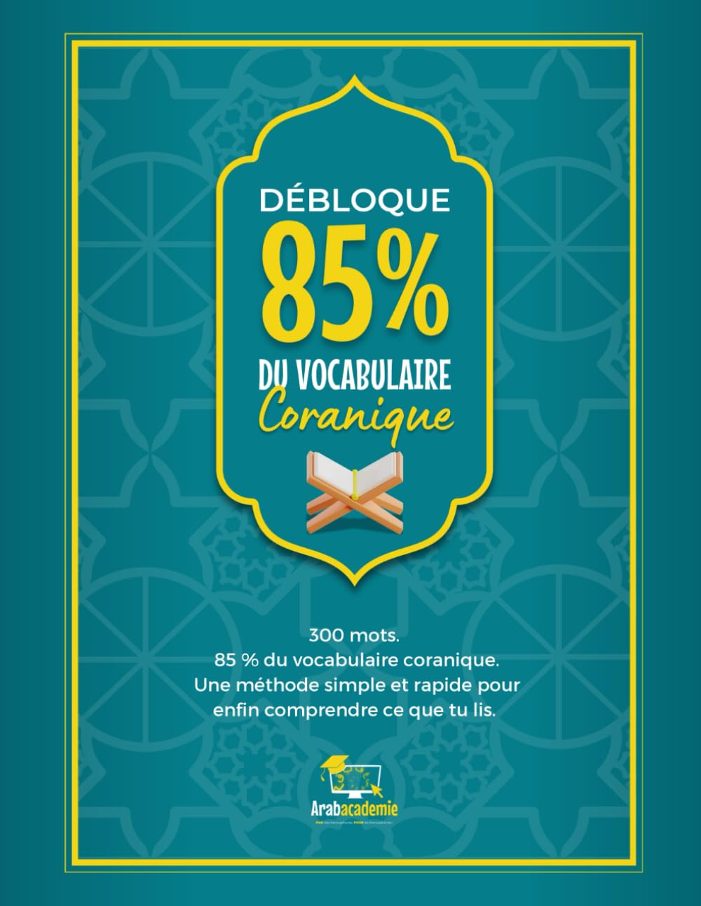 Débloque 85% du Vocabulaire Coranique: Apprends les 300 mots essentiels qui couvrent 85 % du Coran et transforme ta lecture en compréhension — sans ... et sans règles linguistiques compliquées.