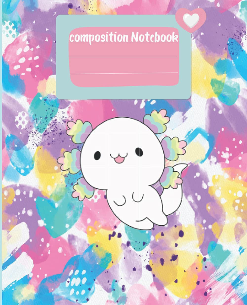 Notebook: Axolotl Composition Notebook wide ruled - kawai cute notebook for gifts and study