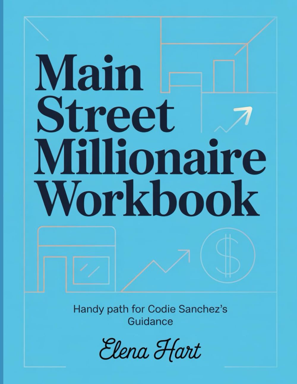 Main Street Millionaire Workbook: Handy Path for Codie Sanchez's Guidance