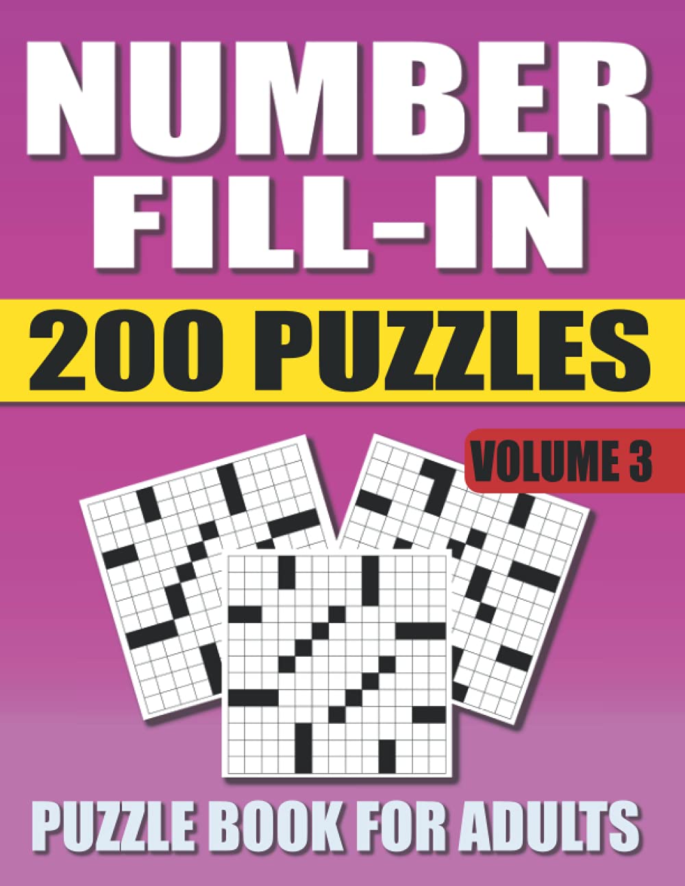 Number Fill In Puzzle Book For Adults (Volume 3): 200 Number Fill-Ins Puzzles And 12,000+ Numbers To Fill (Number Fill-In Puzzle Books for Adults)