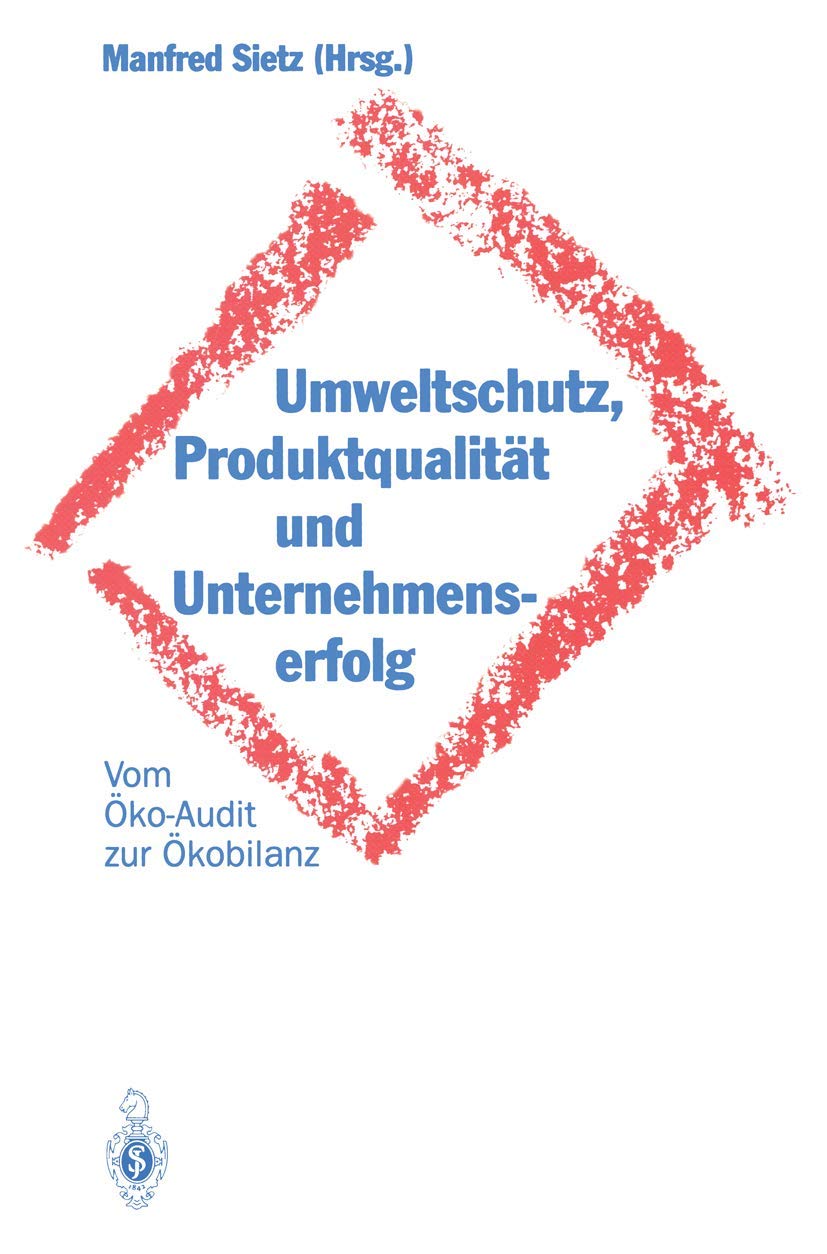 Umweltschutz, Produktqualität und Unternehmenserfolg: Vom Öko-Audit zur Ökobilanz