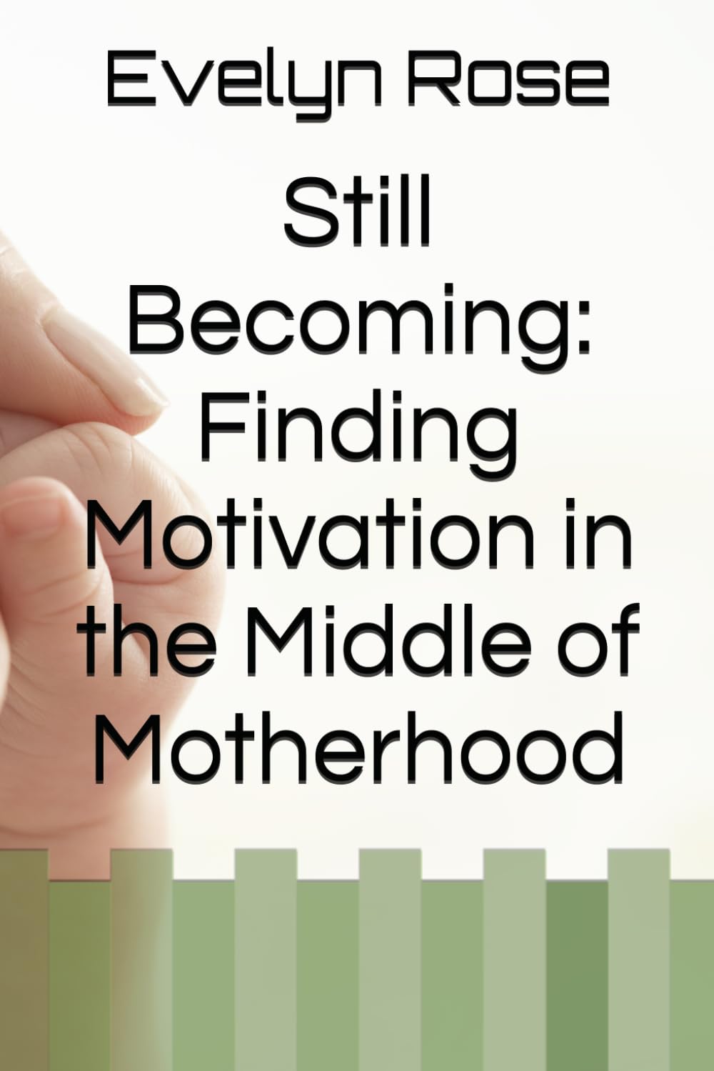 Still Becoming: Finding Motivation in the Middle of Motherhood