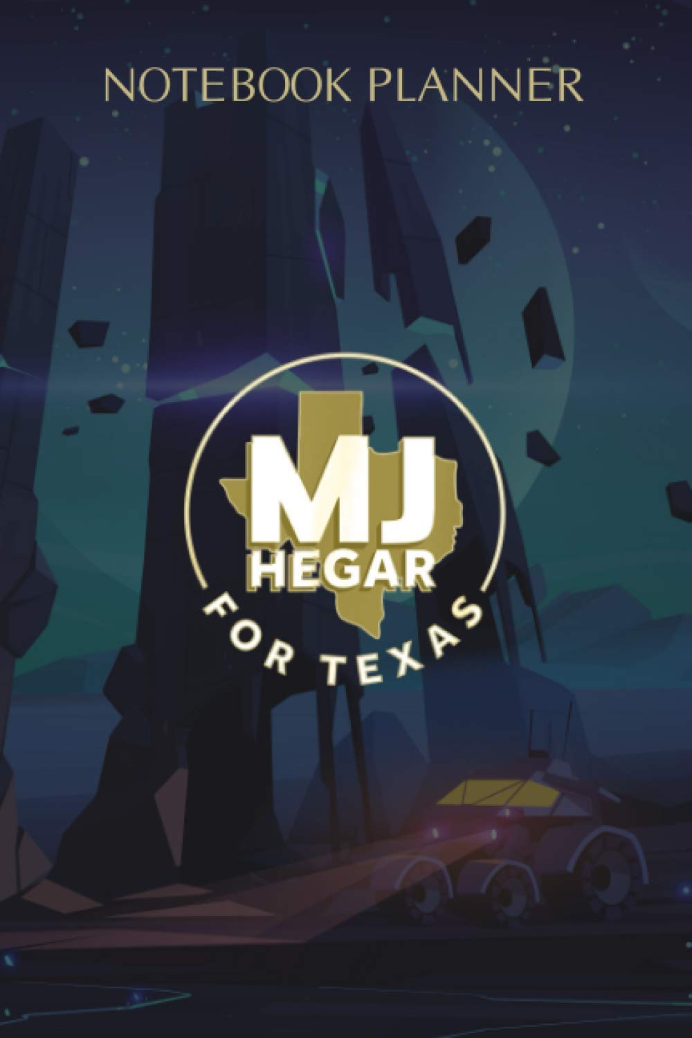 Notebook Planner MJ Hegar for Senate 2020 Campaign Texas: Daily, Journal, 114 Pages, Planning, Lesson, Task Manager, To Do List, 6x9 inch