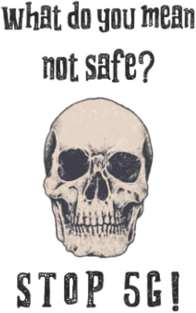 what do ypu mean not safe? Stop 5G!: stop 5G radiation anti 5G
